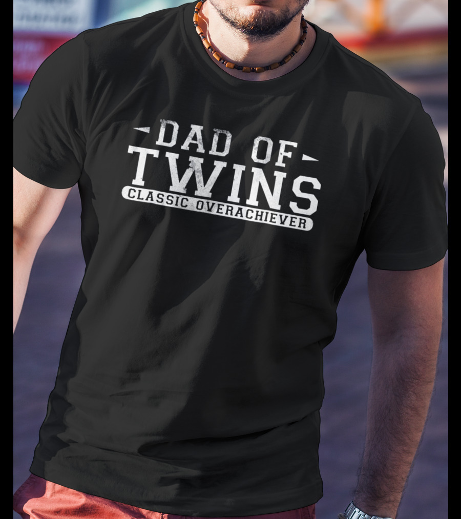 Dad Of Twins Bold Lettering Classic Overachiever T-Shirt