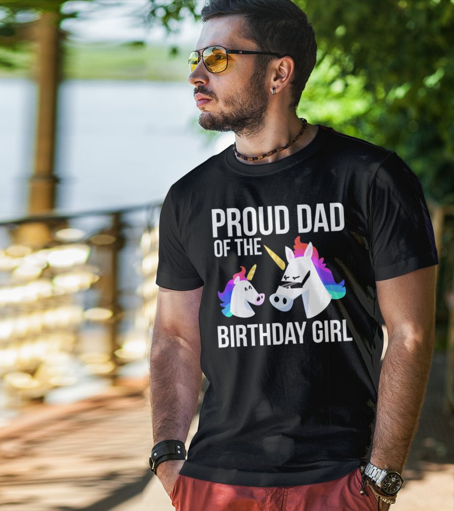 Proud Dad Of The Birthday Girl Unicorn Father Daughter T-Shirt