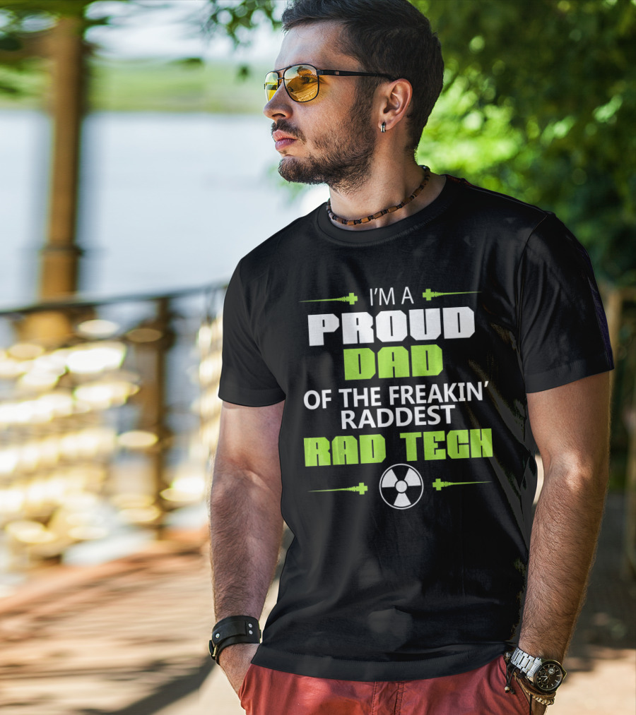 I'm A Proud Dad Of The Freakin' Raddest Rad Tech T-Shirt