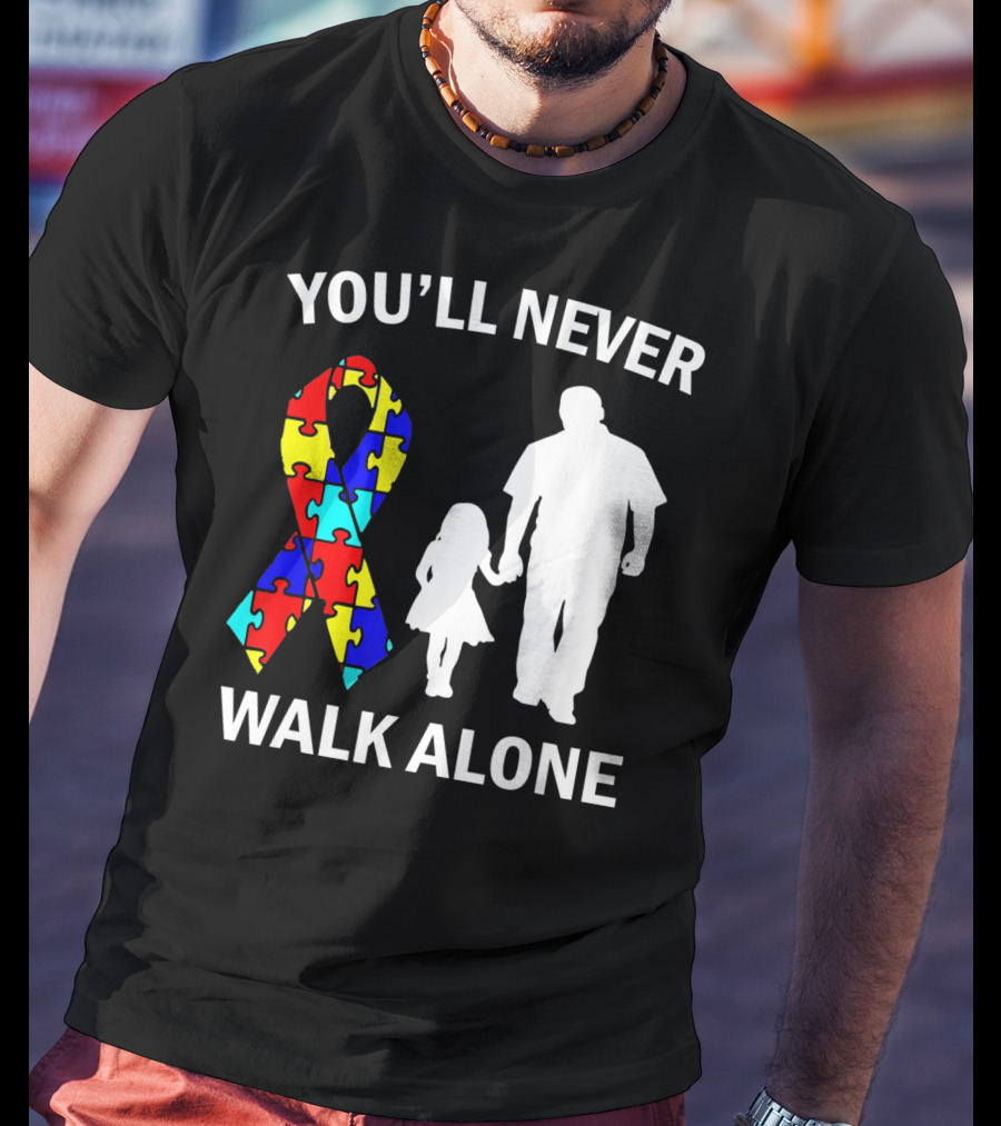 YOU'LL NEVER WALK ALONE Autism Dad And Daughter Puzzle T-Shirt