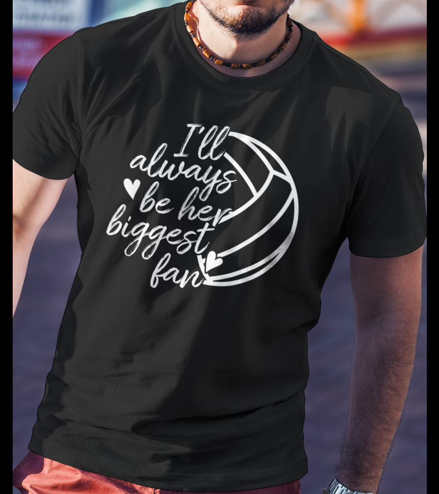 I'll Always Be Her Biggest Fan Volleyball Hearts T-Shirt