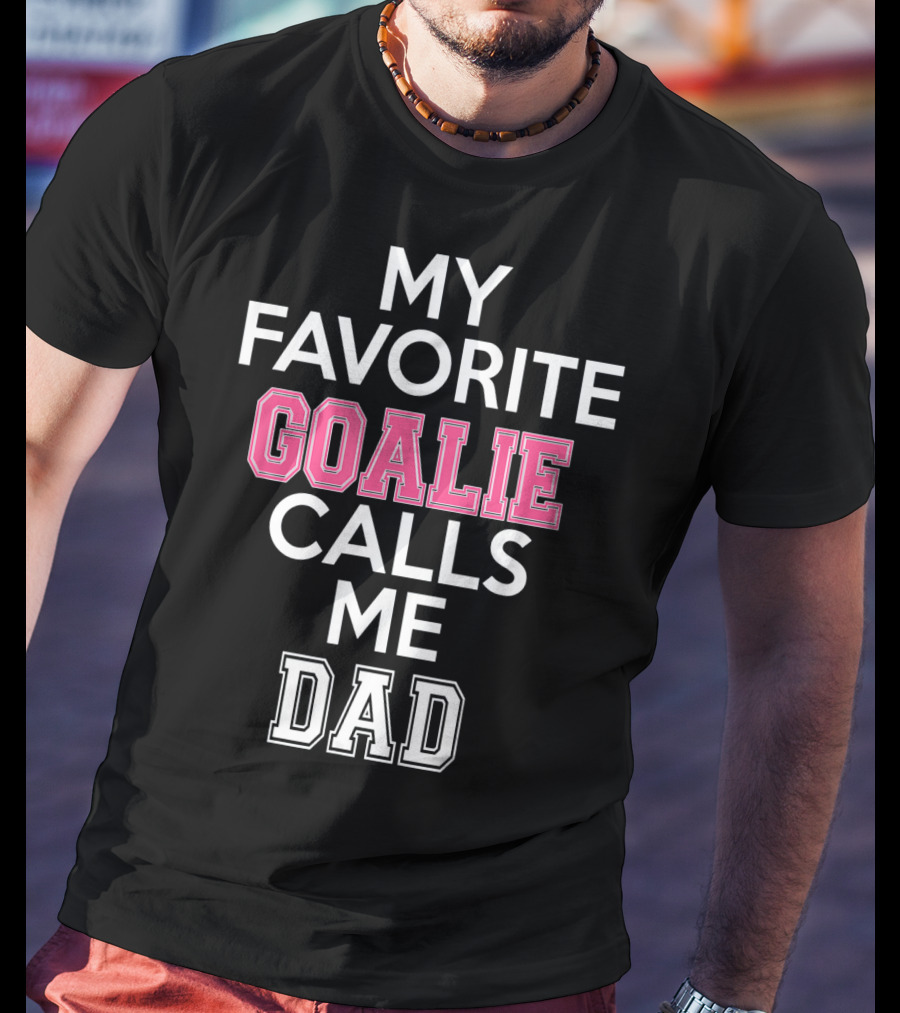 My Favorite Goalie Calls Me Dad Soccer T-Shirt