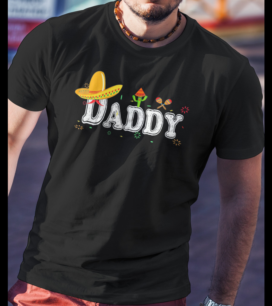 Daddy Cinco De Mayo Fiesta Mexican Sombrero Cactus Maracas T-Shirt