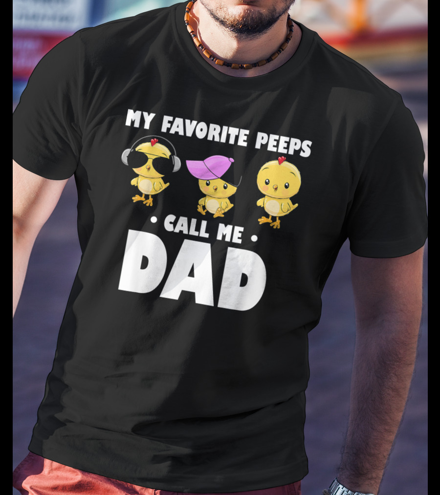 My Favorite Peeps Call Me Dad Funny Mens T-Shirt