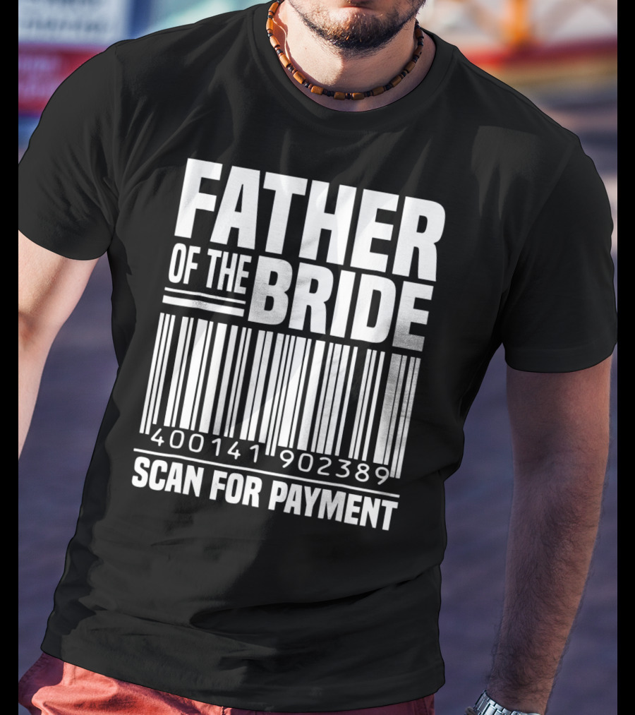 Father Of The Bride Scan For Payment 400141902389 T-Shirt