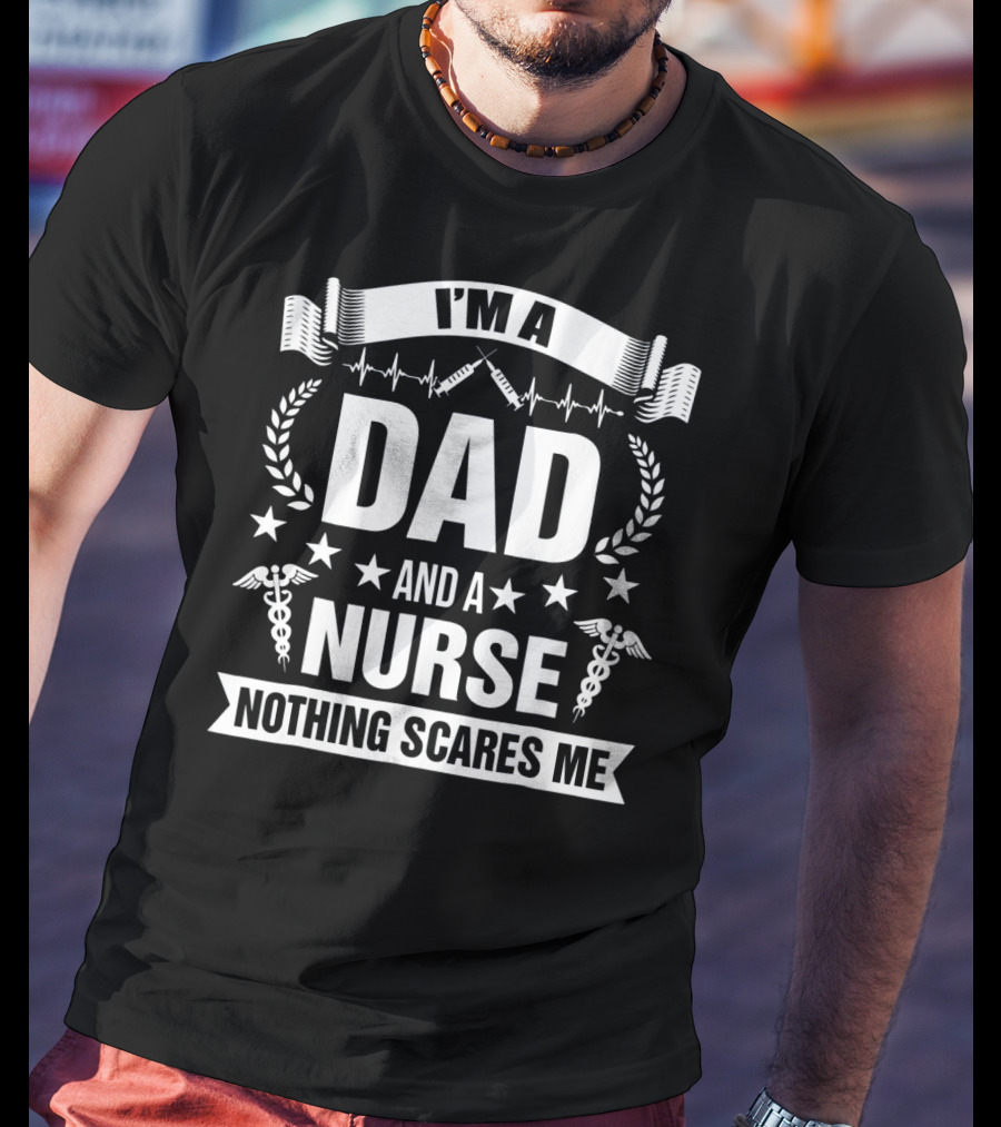 I'M A Dad And A Nurse Nothing Scares Me Stars Stethoscope Caduceus T-Shirt