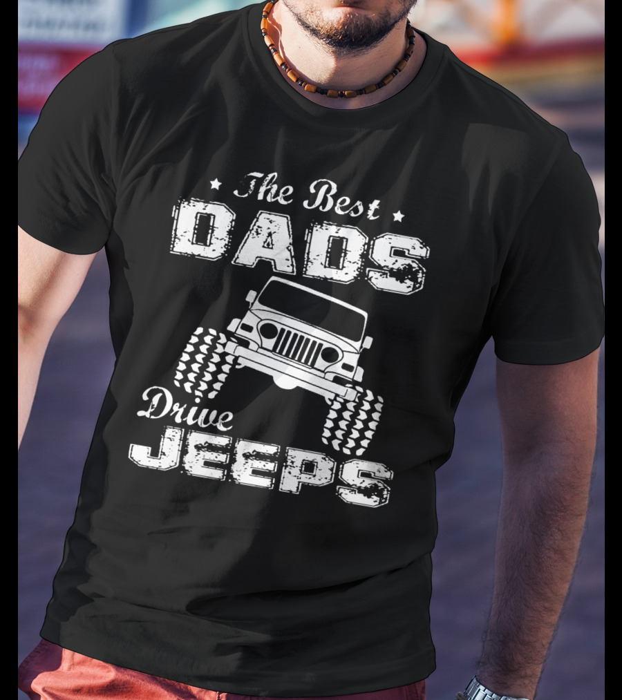 The Best Dads Drive Jeeps FathersDay T-Shirt