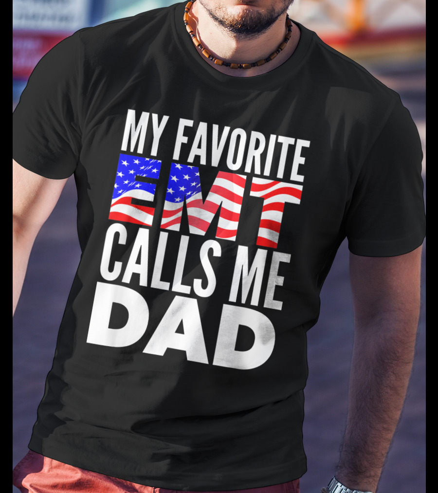 My Favorite EMT Calls Me Dad American Flag T-Shirt