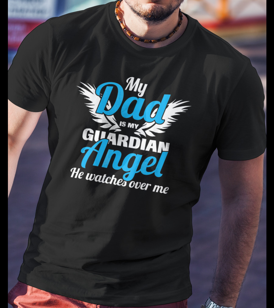 My Dad Is My Guardian Angel He Watches Over Me T-Shirt