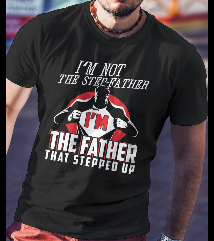 I'M Not The Step-Father I'M The Father That Stepped Up Heroic Silhouette With Red Circle T-Shirt