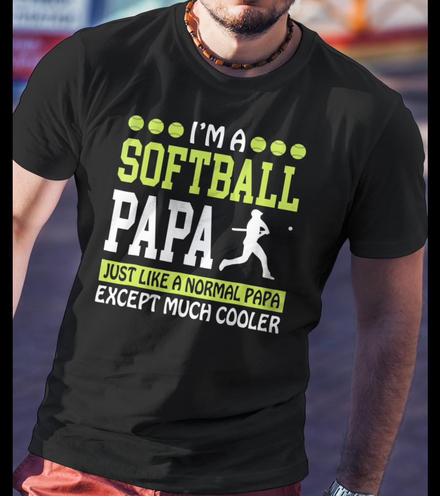 I'm A Softball Papa Just Like A Normal Papa Except Much Cooler T-Shirt