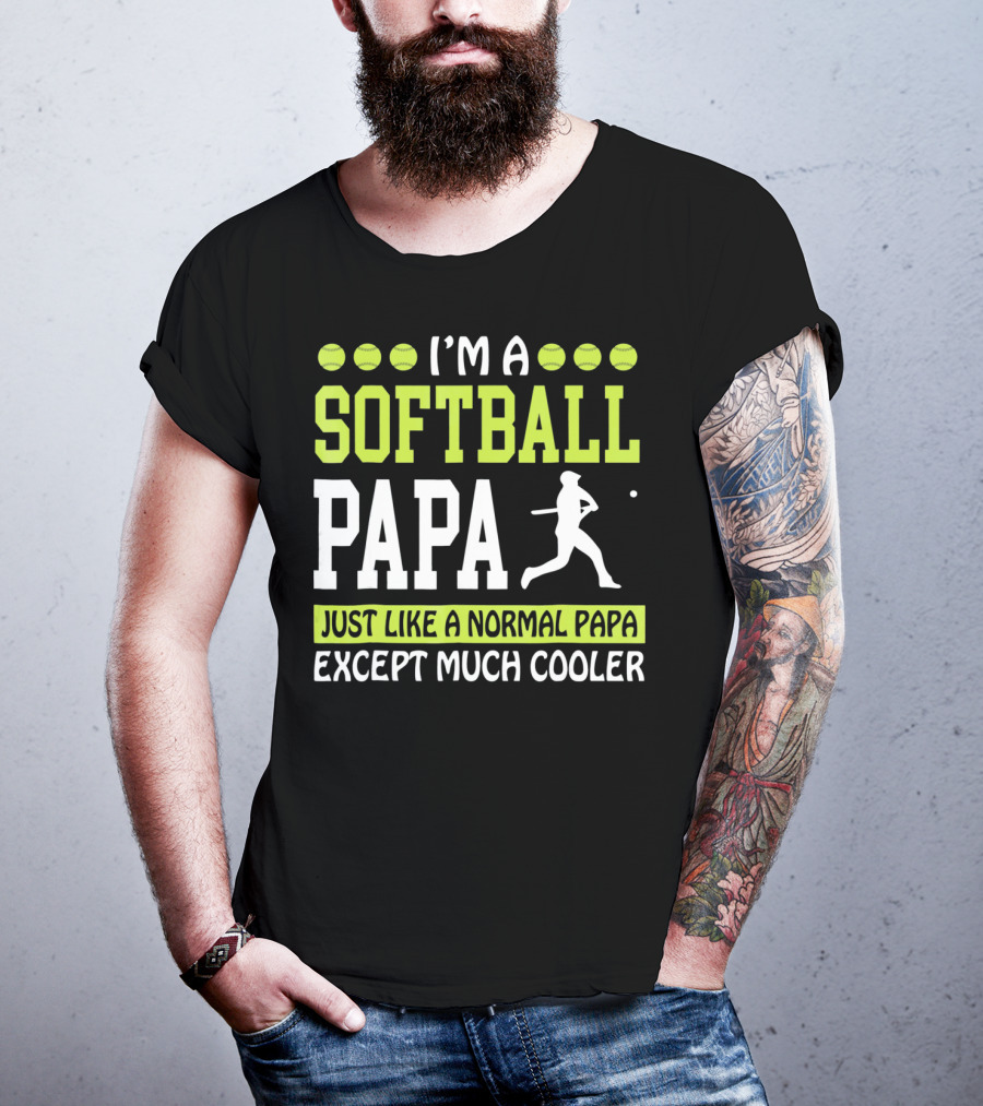I'm A Softball Papa Just Like A Normal Papa Except Much Cooler T-Shirt