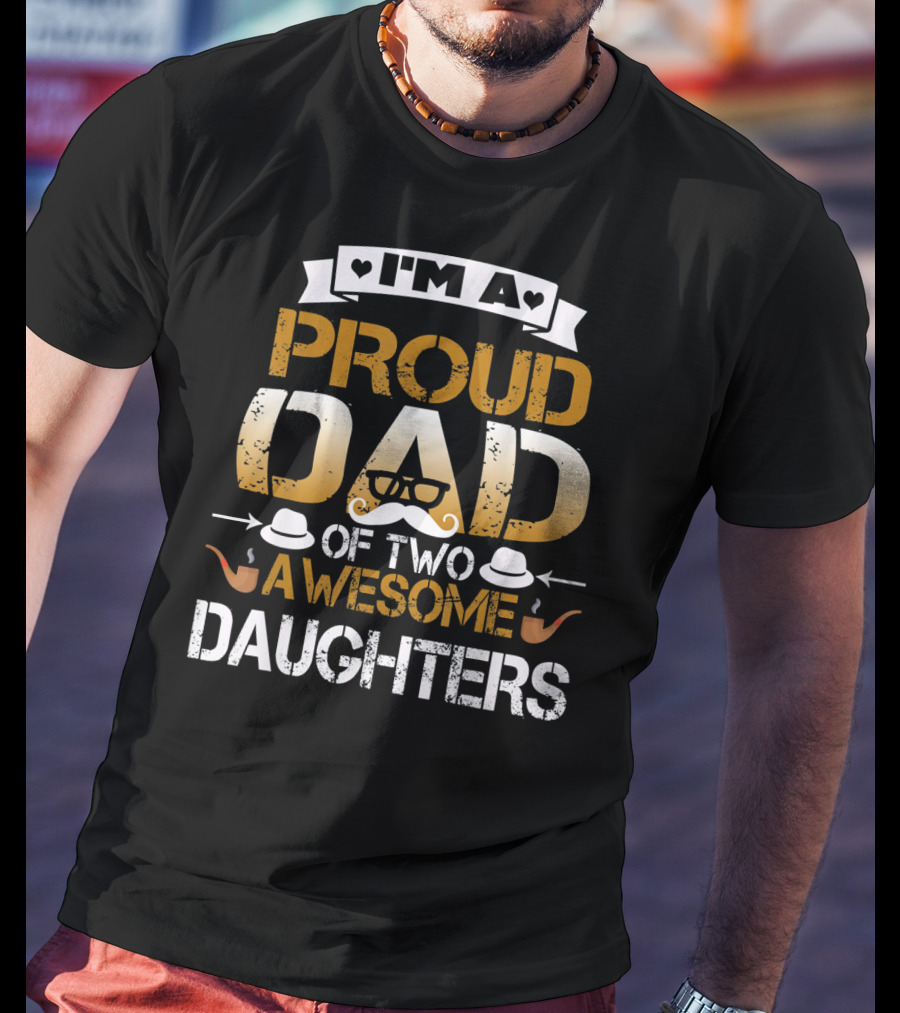 I'm A Proud Dad Of Two Awesome Daughters T-Shirt