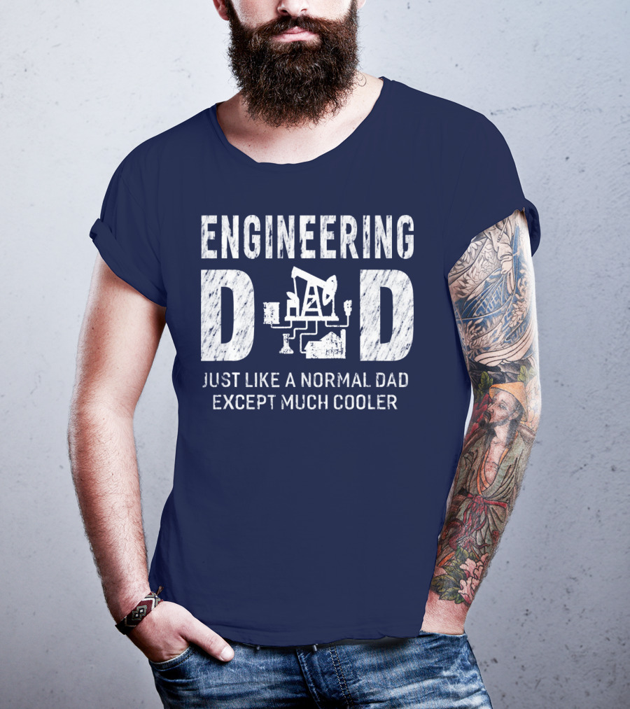 Engineering Dad Just Like A Normal Dad Except Much Cooler T-Shirt