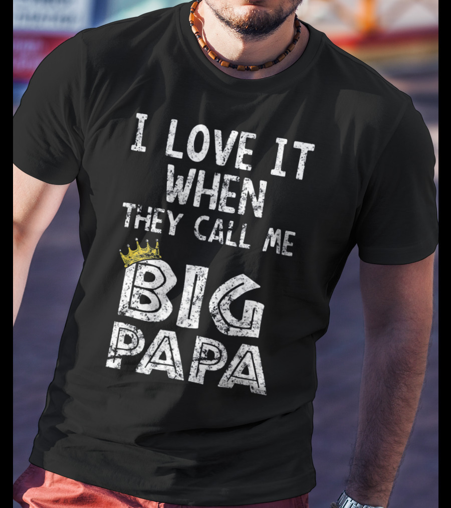 I Love It When They Call Me Big Papa Crown T-Shirt