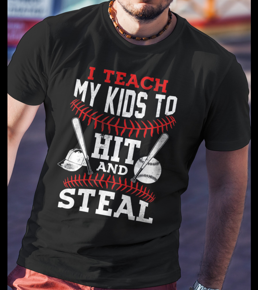 I Teach My Kids To Hit And Steal Baseball Bats And Ball With Helmet And Red Stitching T-Shirt