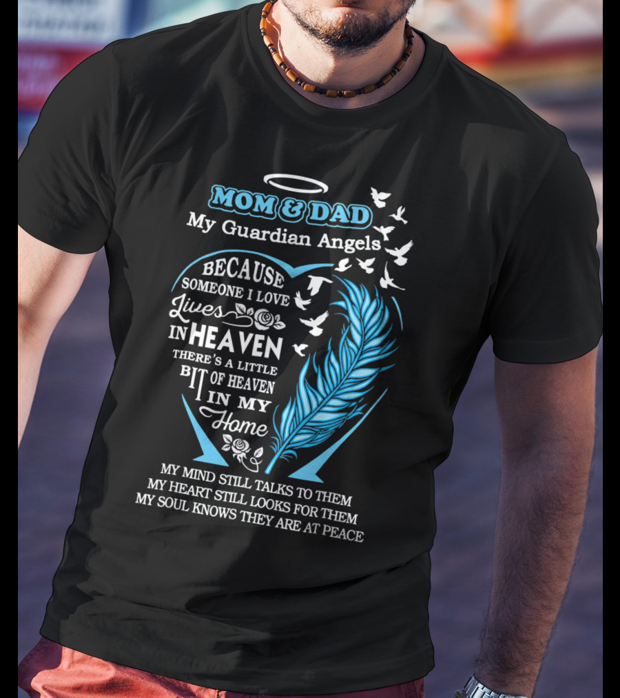 Mom And Dad My Guardian Angels In Heaven Because Someone I Love Lives In Heaven Feathers And Doves T-Shirt