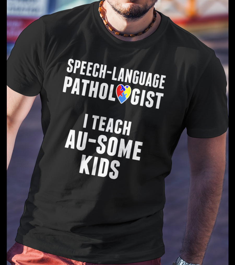 Speech-Language Pathologist I Teach Au-Some Kids T-Shirt