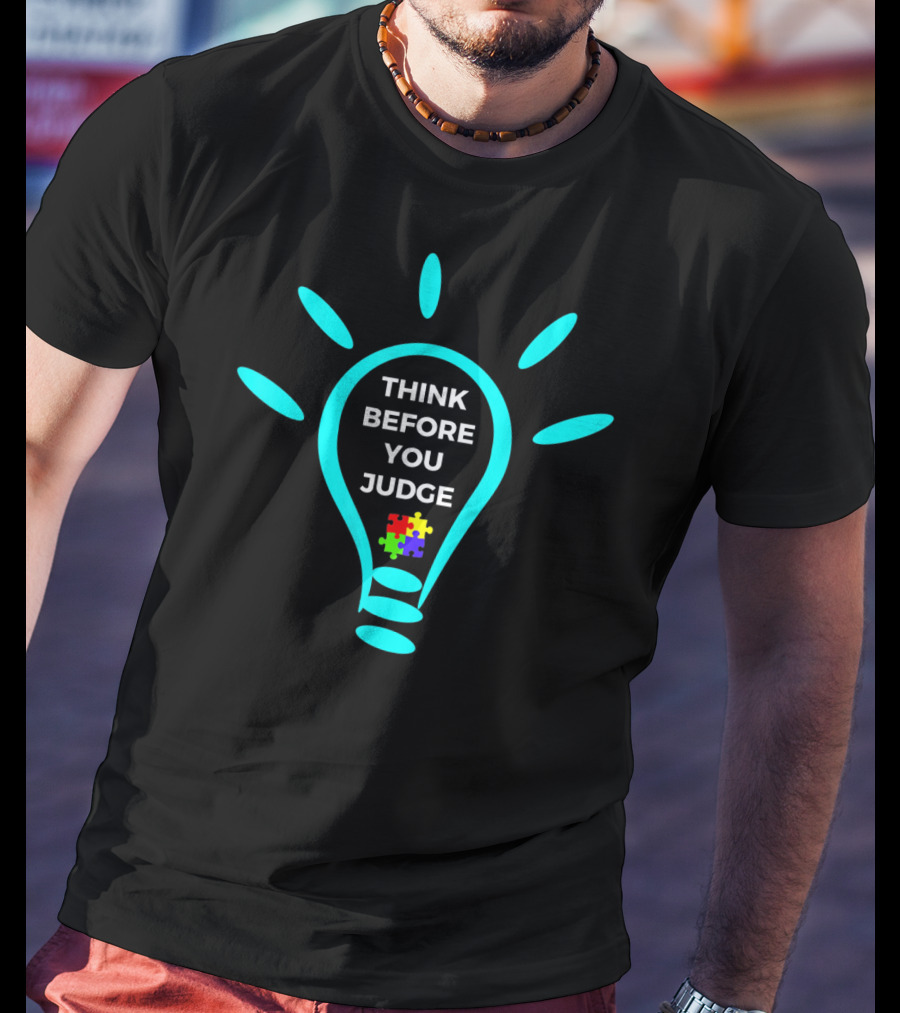 Think Before You Judge Autism Awareness Light Bulb Puzzle Piece T-Shirt