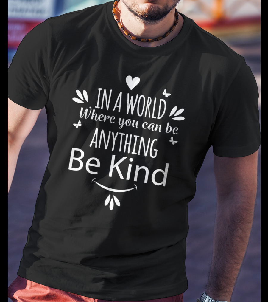 In A World Where You Can Be Anything Be Kind Autism Awareness Month T-Shirt