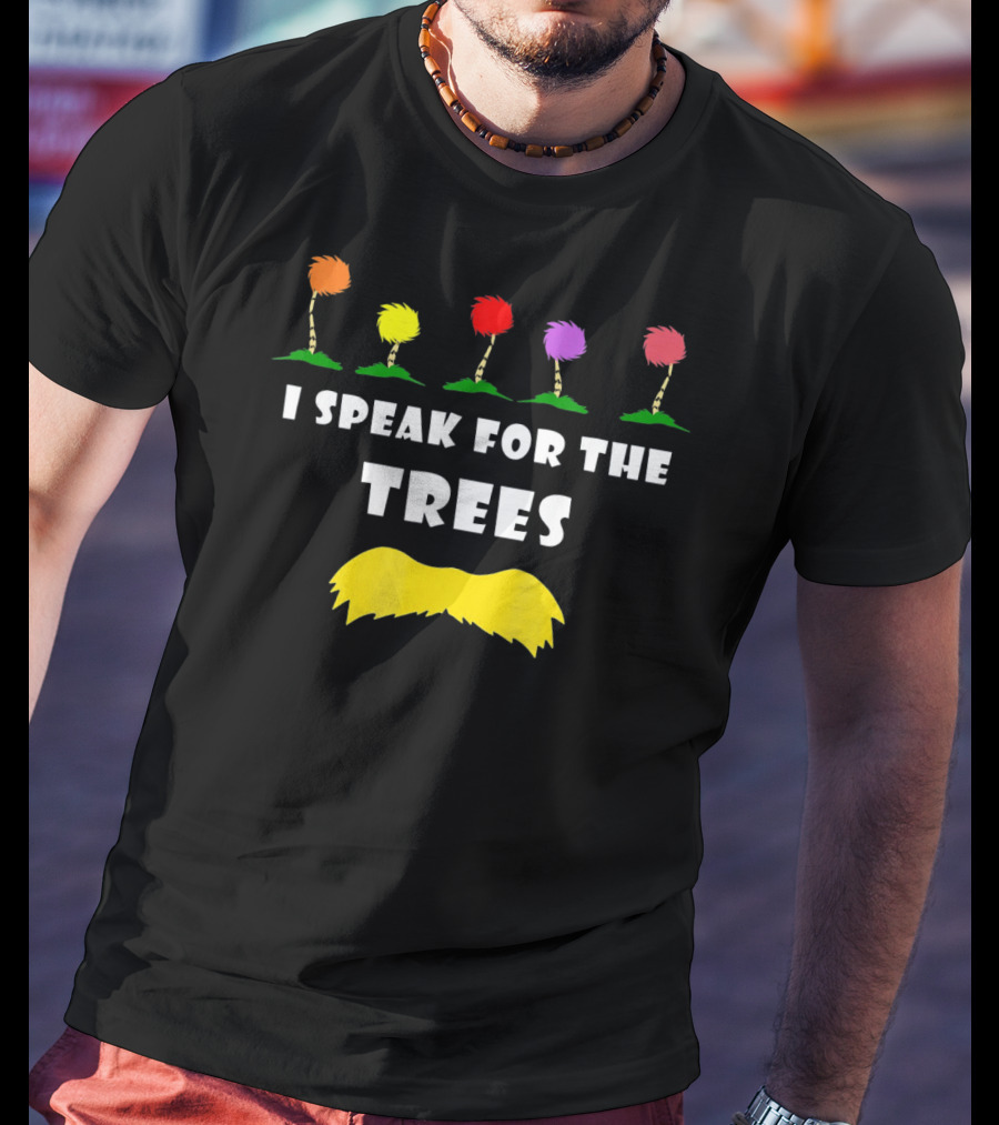 I Speak For The Trees Dr. Seuss Lorax Truffula Tree Environmental Awareness T-Shirt