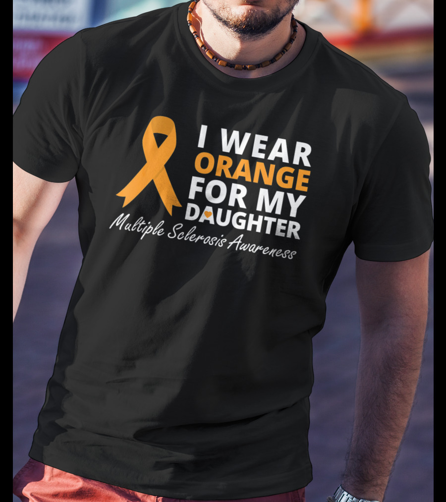 I Wear Orange For My Daughter Multiple Sclerosis Awareness T-Shirt