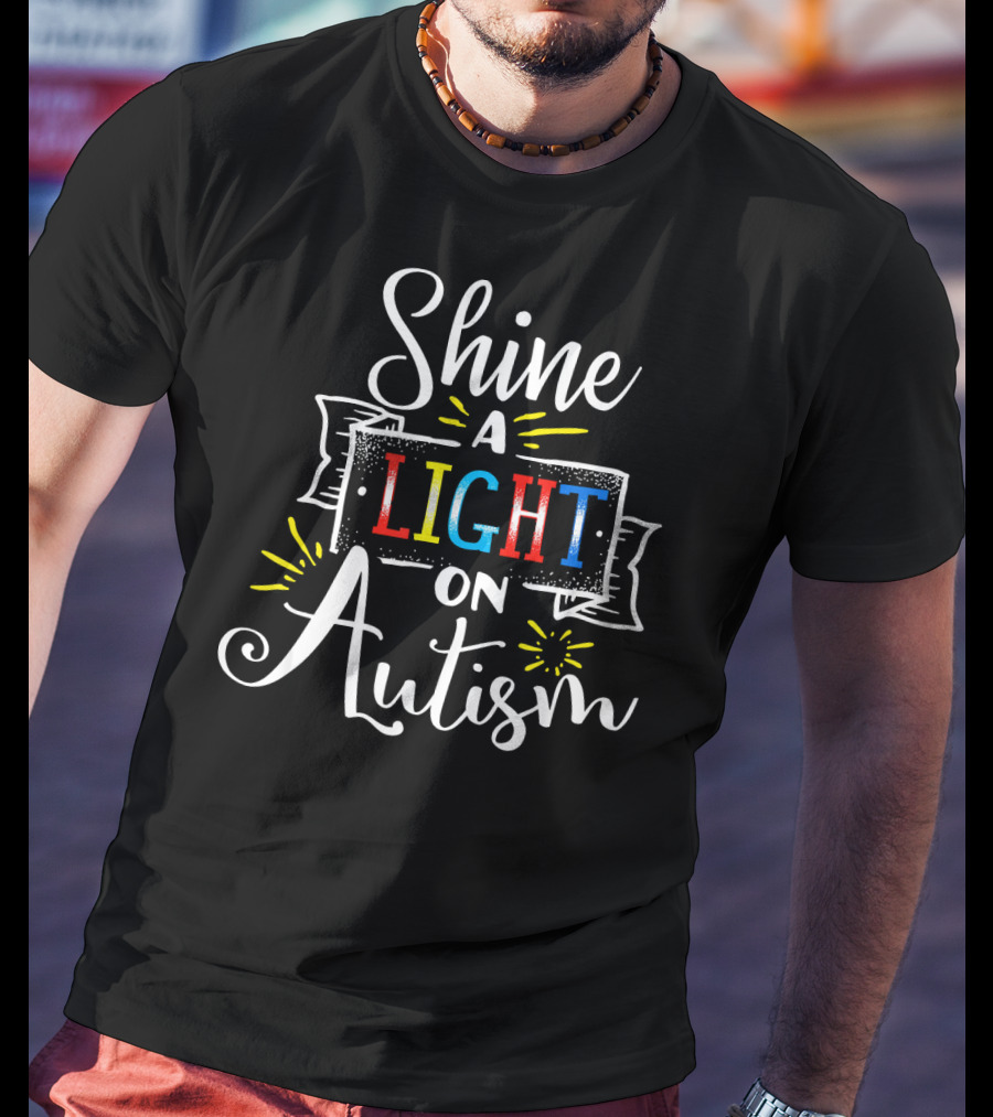 Shine A Light On Autism Awareness Light Bright Colors T-Shirt