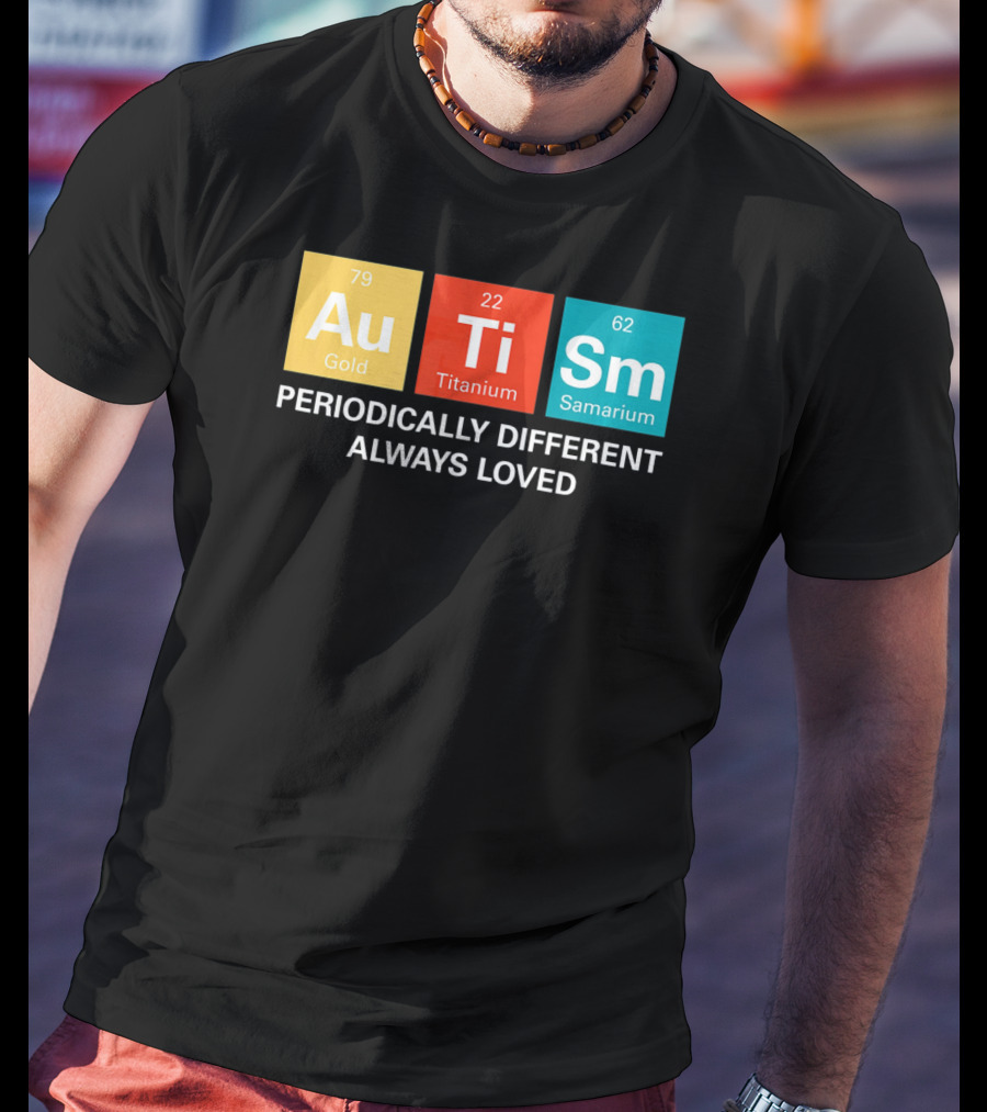 Autism Awareness Au Ti Sm Periodically Different Always Loved T-Shirt