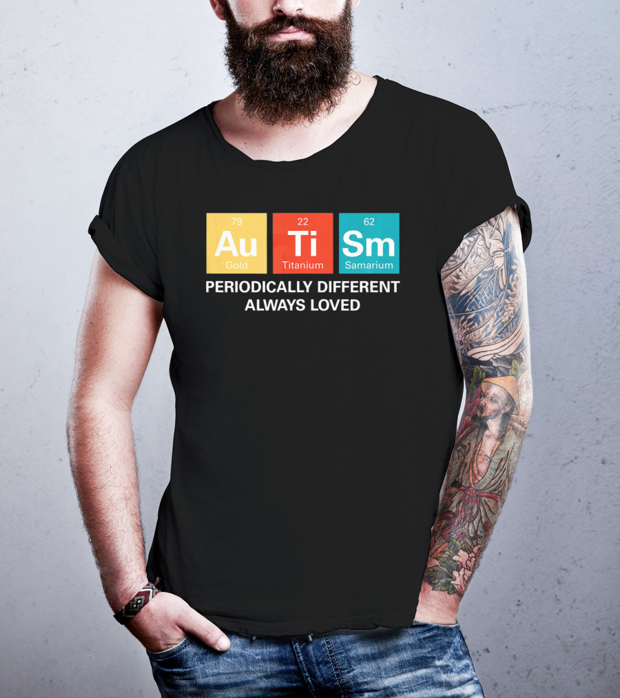 Autism Awareness Au Ti Sm Periodically Different Always Loved T-Shirt