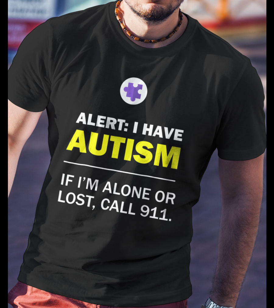 Alert: I Have Autism If I'm Alone Or Lost, Call 911 Puzzle Symbol Autism Awareness T-Shirt