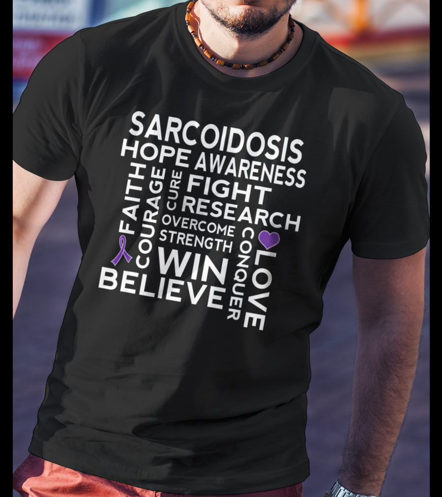 Sarcoidosis Awareness Hope Fight Research Believe Win Strength Courage Conquer T-Shirt