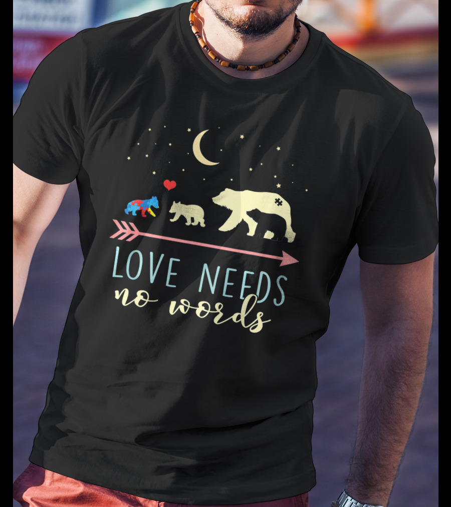 Mama Bear Love Needs No Words Autism Awareness T-Shirt