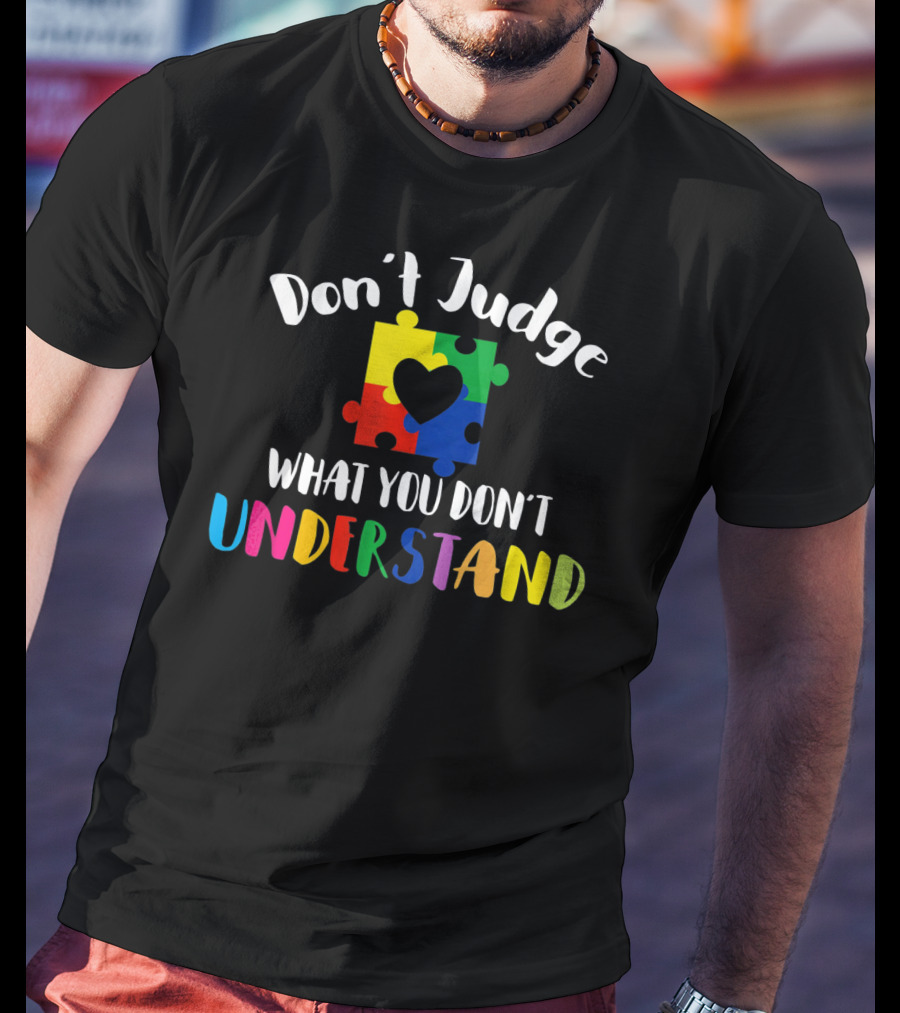 Don't Judge What You Don't Understand Autism Awareness Puzzle Heart T-Shirt