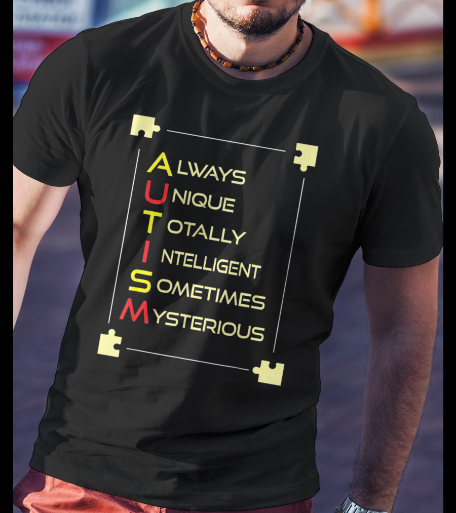 Autism Always Unique Totally Intelligent Sometimes Mysterious Puzzle Piece Awareness T-Shirt