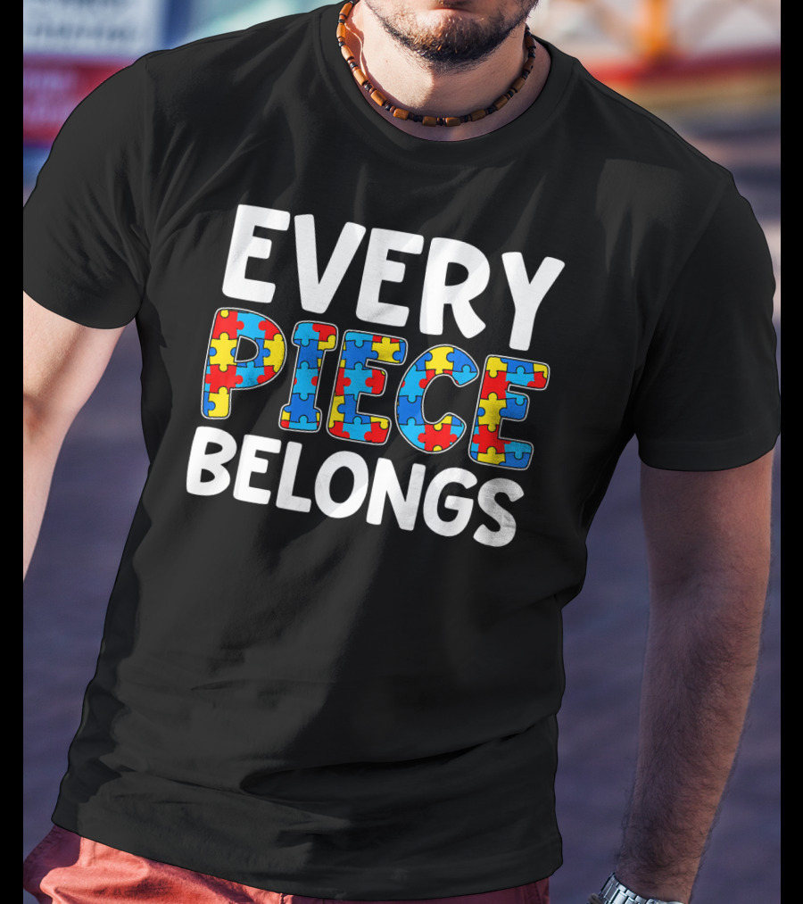 Every Piece Belongs Puzzle Piece Autism Awareness T-Shirt