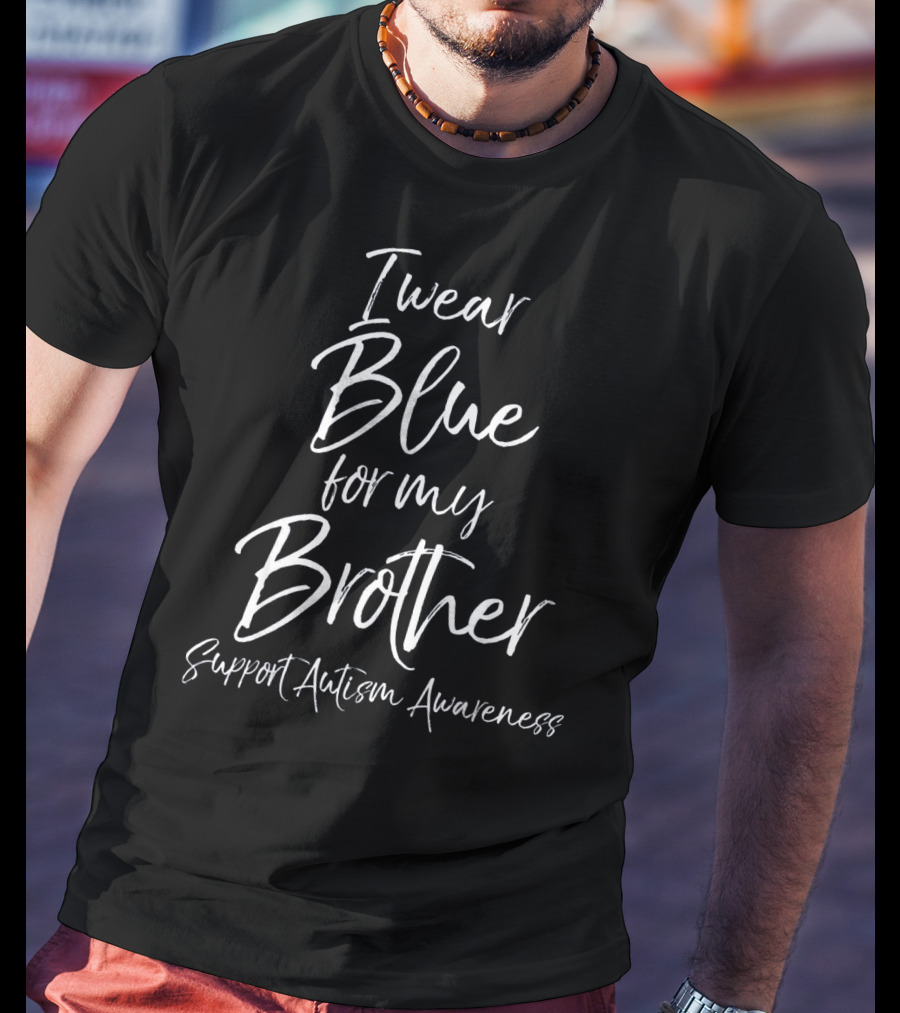 I Wear Blue For My Brother Support Autism Awareness T-Shirt