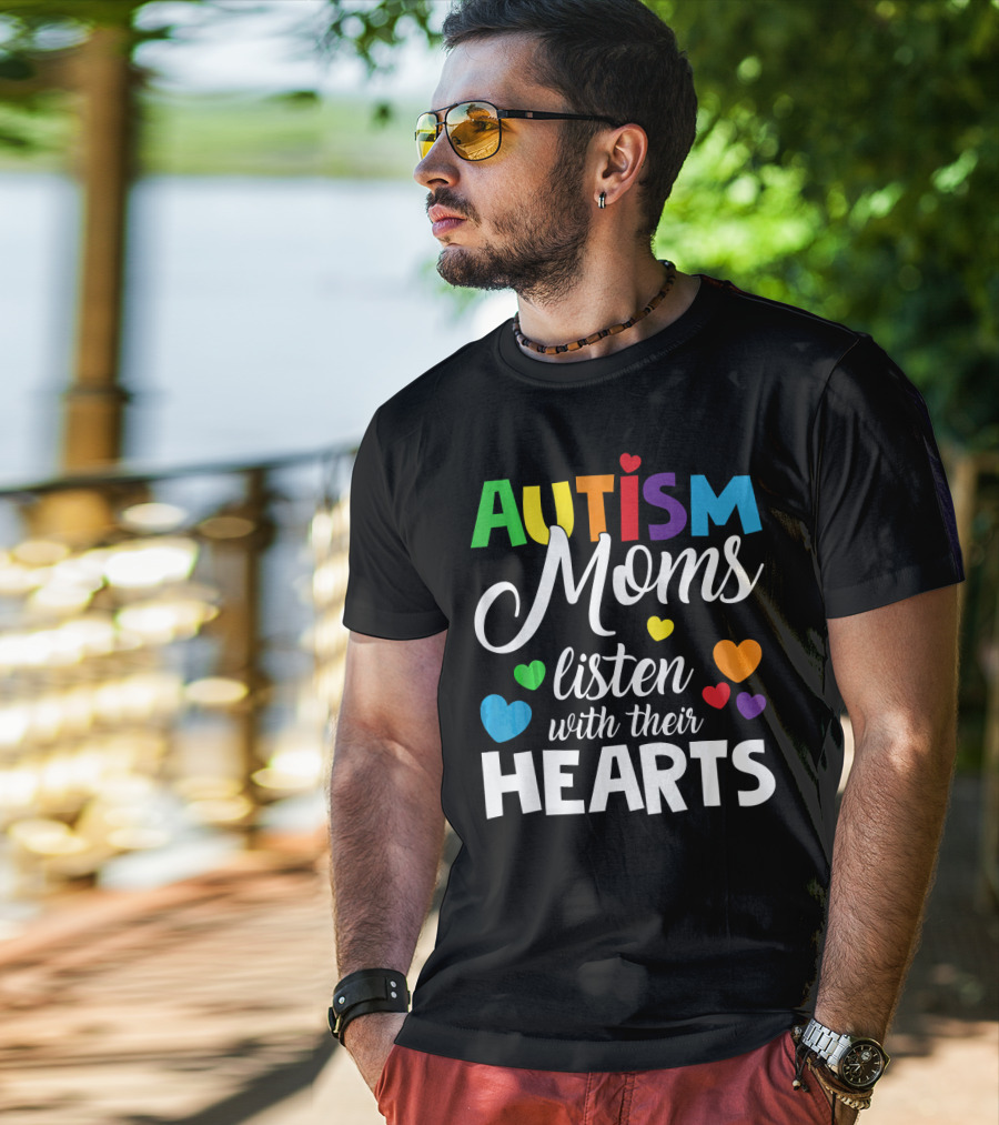 Autism Moms Listen With Their Hearts Colorful Text And Hearts T-Shirt