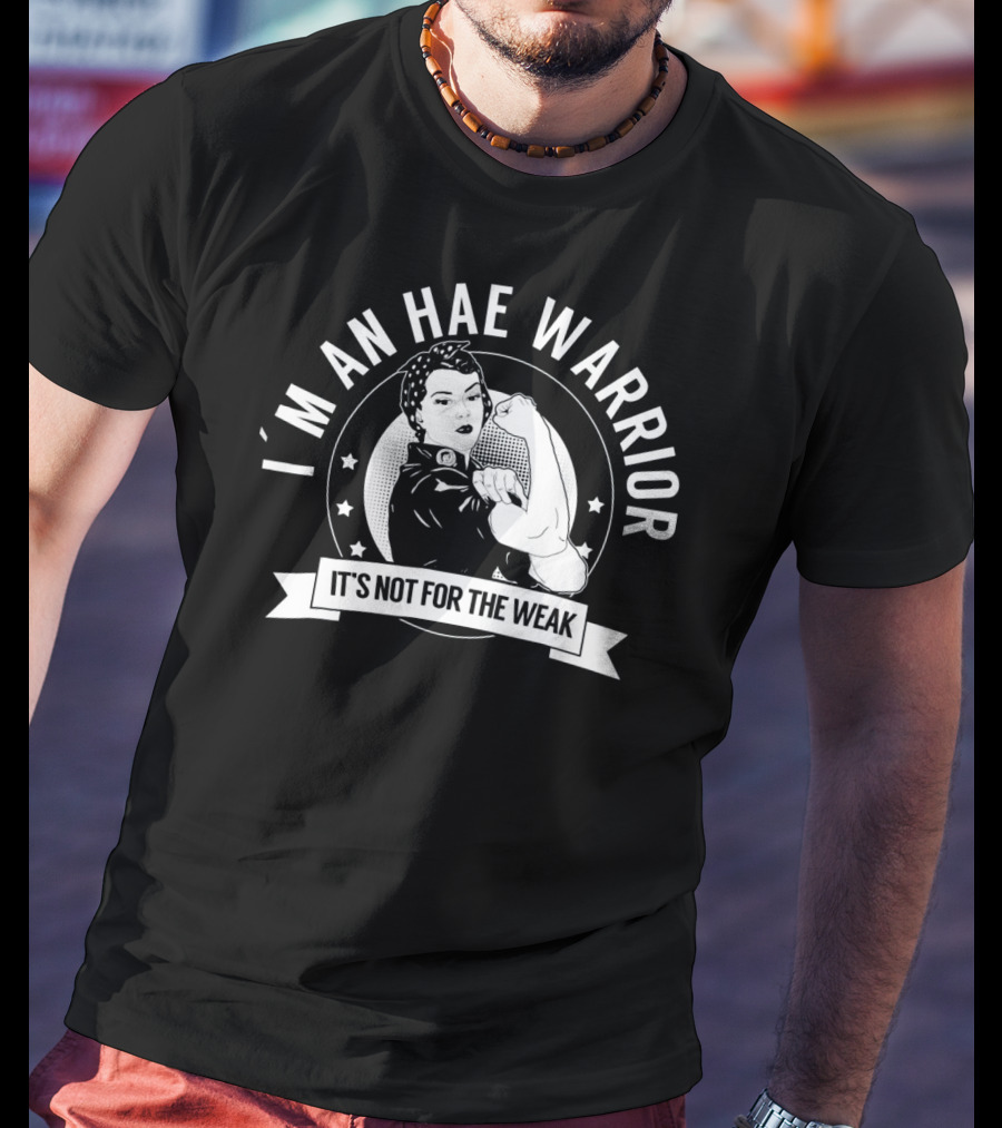 I'm An HAE Warrior It's Not For The Weak T-Shirt