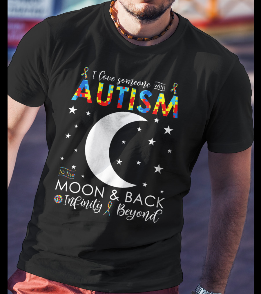 I Love Someone With Autism To The Moon And Back Infinity Beyond T-Shirt