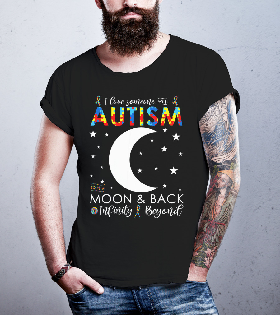 I Love Someone With Autism To The Moon And Back Infinity Beyond T-Shirt