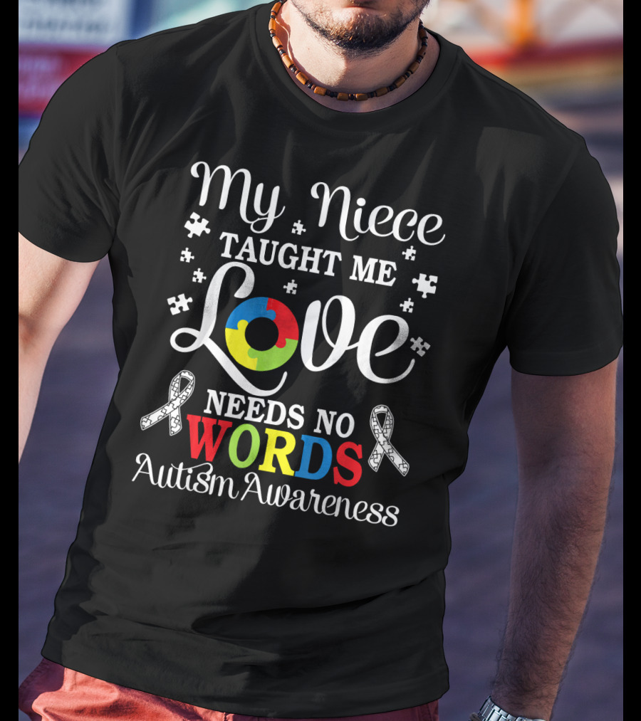 My Niece Taught Me Love Needs No Words Autism Awareness T-Shirt