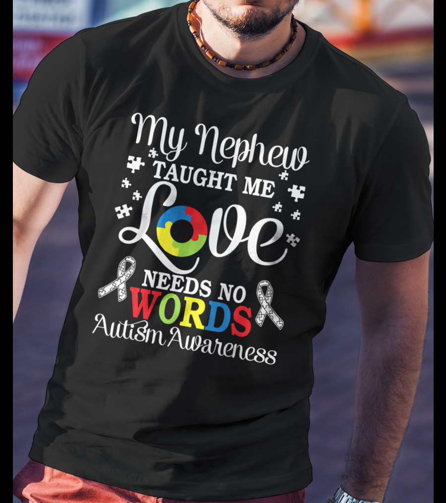 My Nephew Taught Me Love Needs No Words Autism Awareness T-Shirt