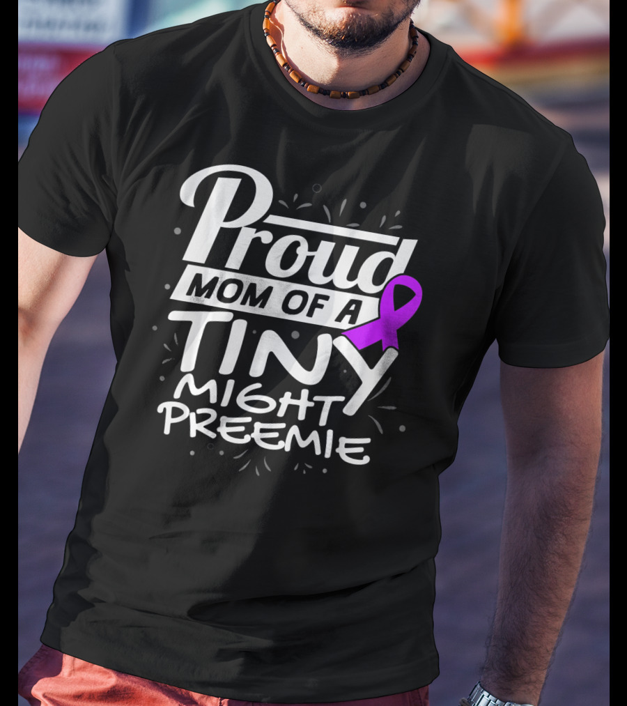 Proud Mom Of A Tiny Mighty Preemie Neon Awareness T-Shirt