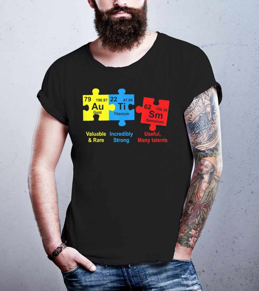Autism Awareness Puzzle Elements Gold Titanium Samarium Valuable Rare Incredibly Strong Useful Many Talents T-Shirt