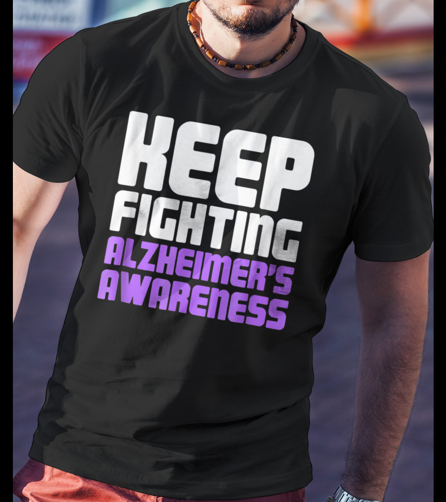 Keep Fighting Alzheimer's Awareness Awareness Dementia Alzheimer Disease T-Shirt