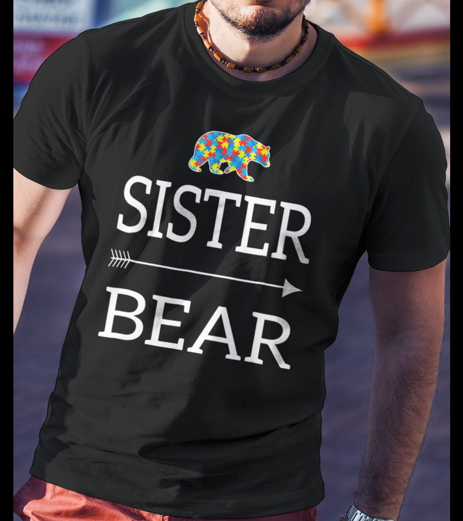 Sister Bear Autism Awareness Puzzle Bear Arrow T-Shirt