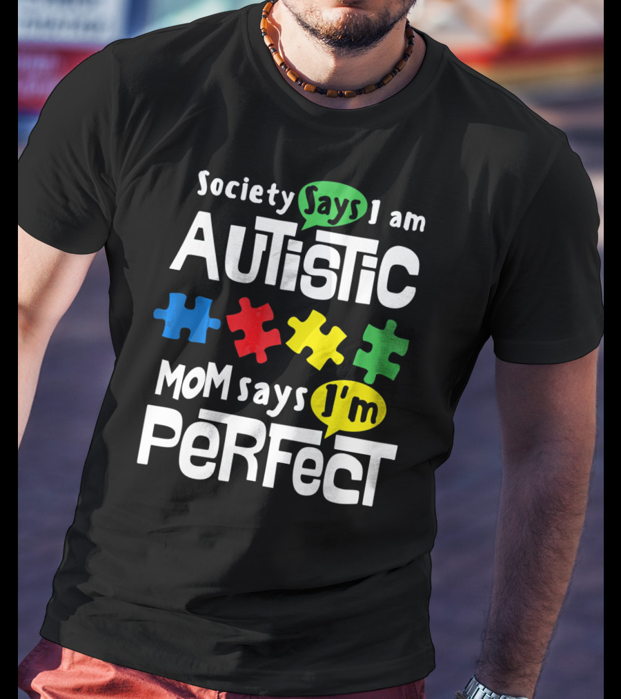 Society Says I Am Autistic Mom Says I'm Perfect Autism Awareness T-Shirt