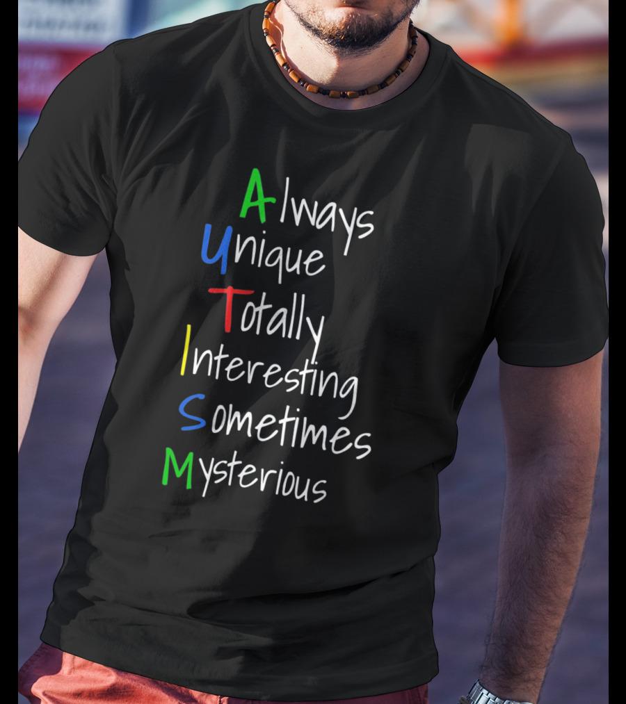 Always Unique Totally Interesting Sometimes Mysterious Autism Awareness For Step Moms Dad T-Shirt