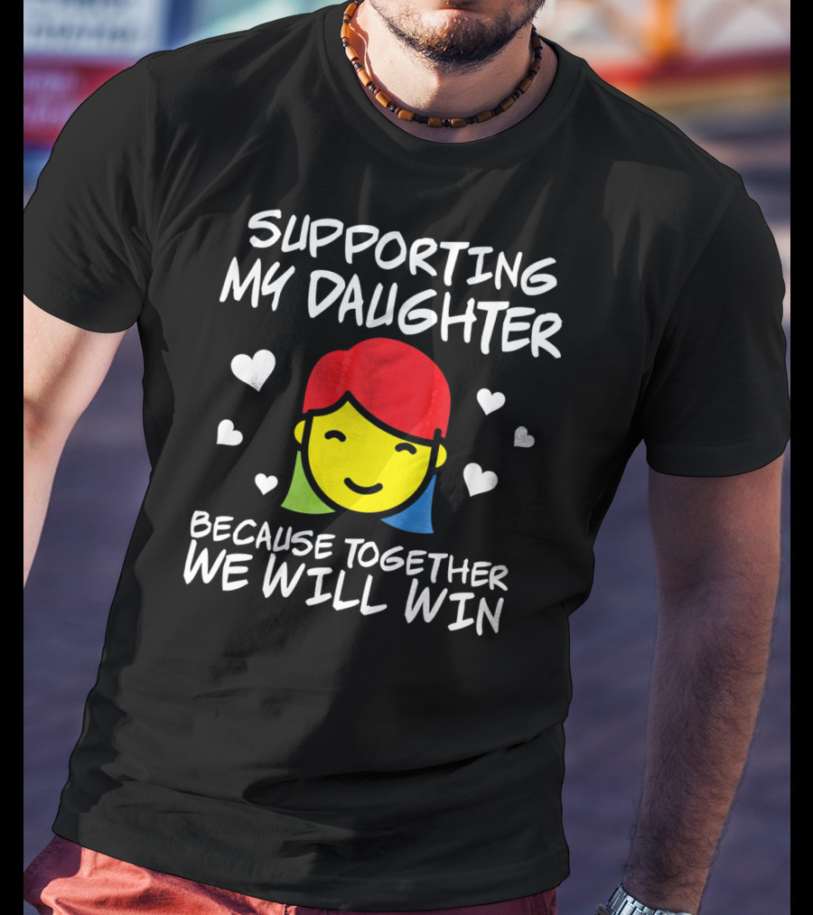 Supporting My Daughter Because Together We Will Win Autis T-Shirt