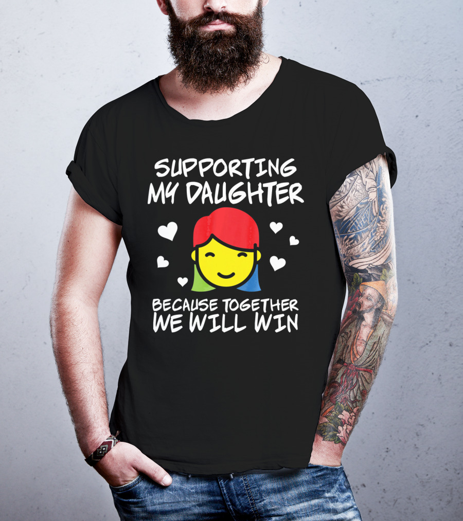 Supporting My Daughter Because Together We Will Win Autis T-Shirt